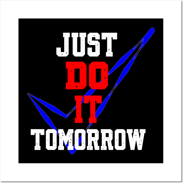 JUST DO IT TOMORROW Wall Art by King Chris